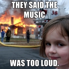 they-said-the-music-was-too-loud